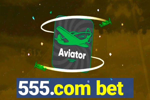 555.com bet